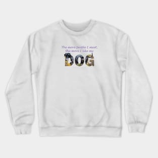 The more people I meet the more I like my dog - Great Dane oil painting word art Crewneck Sweatshirt